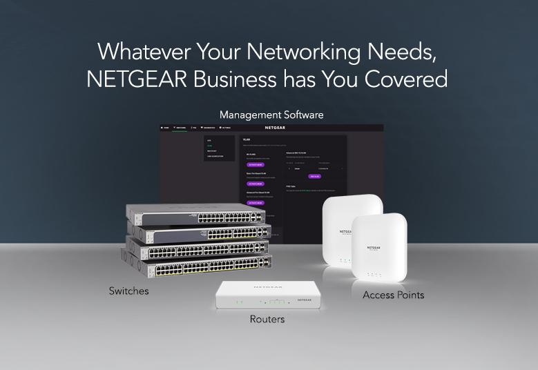 GS305PP Whatever Your Networking Needs, NETGEAR Business has You Covered